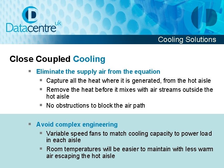 Cooling Solutions Close Coupled Cooling § Eliminate the supply air from the equation §