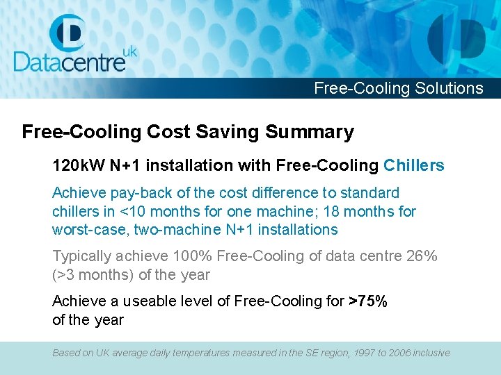 Free-Cooling Solutions Free-Cooling Cost Saving Summary 120 k. W N+1 installation with Free-Cooling Chillers