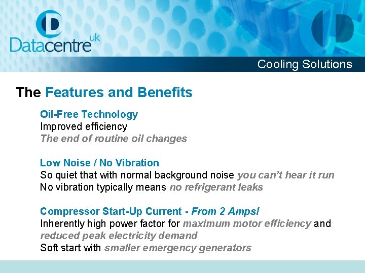 Cooling Solutions The Features and Benefits Oil-Free Technology Improved efficiency The end of routine