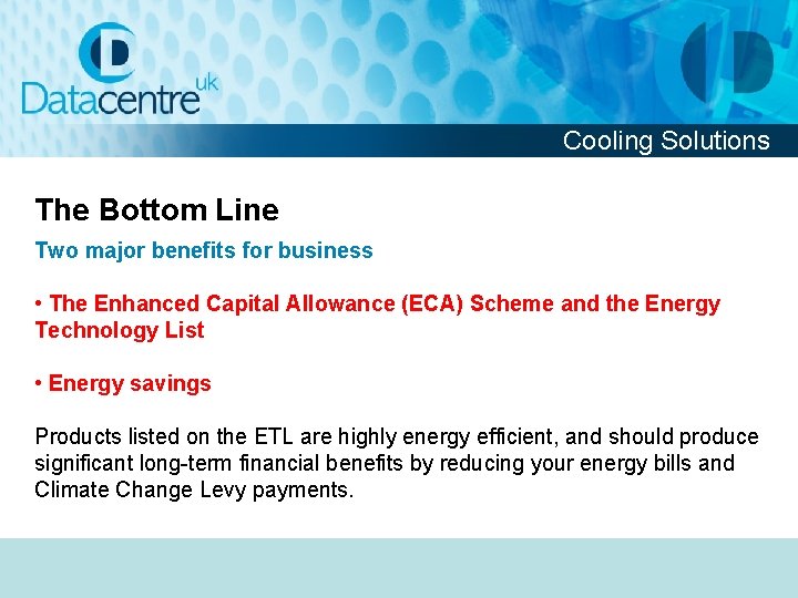 Cooling Solutions The Bottom Line Two major benefits for business • The Enhanced Capital