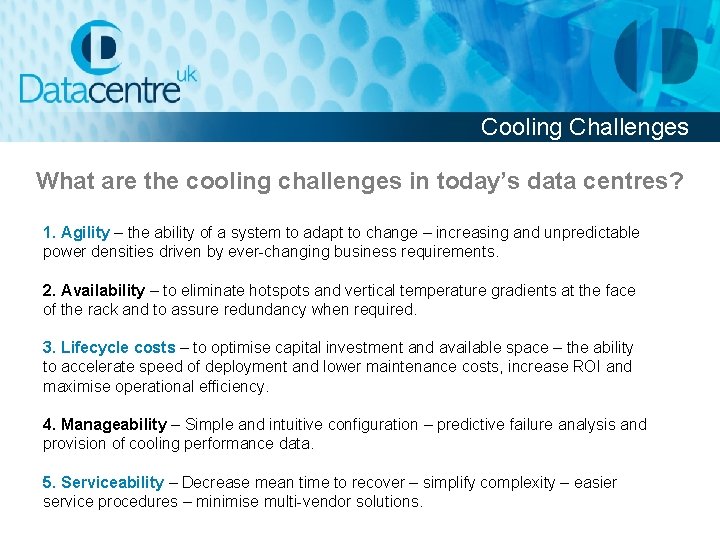 Cooling Challenges What are the cooling challenges in today’s data centres? 1. Agility –
