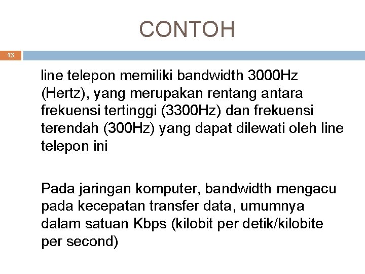 CONTOH 13 line telepon memiliki bandwidth 3000 Hz (Hertz), yang merupakan rentang antara frekuensi