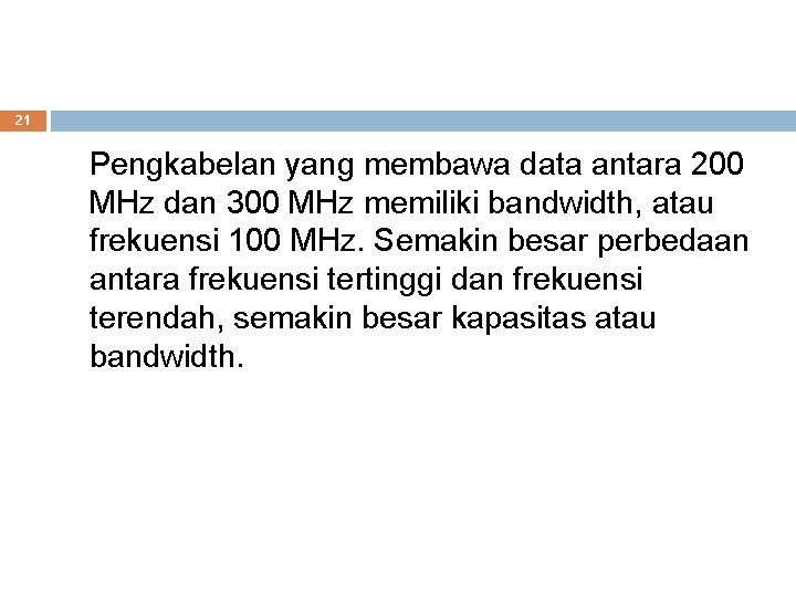 21 Pengkabelan yang membawa data antara 200 MHz dan 300 MHz memiliki bandwidth, atau