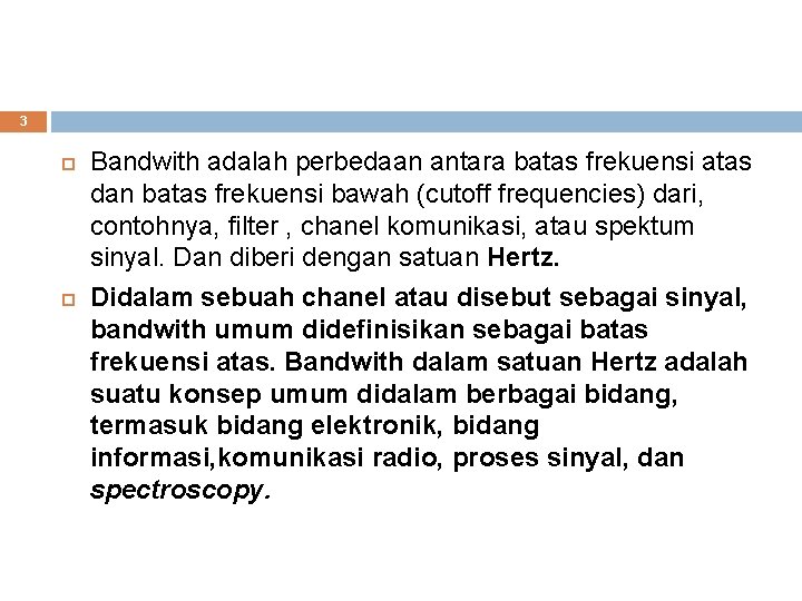 3 Bandwith adalah perbedaan antara batas frekuensi atas dan batas frekuensi bawah (cutoff frequencies)