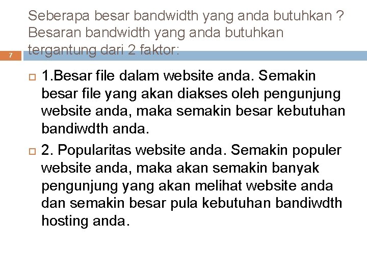 7 Seberapa besar bandwidth yang anda butuhkan ? Besaran bandwidth yang anda butuhkan tergantung