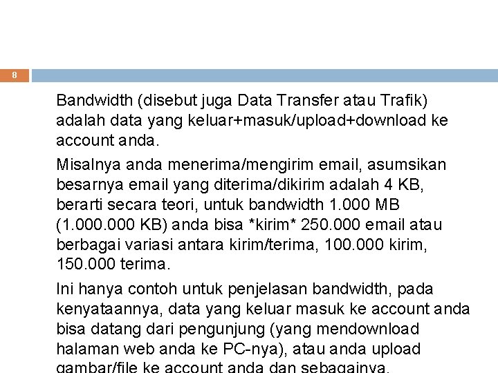 8 Bandwidth (disebut juga Data Transfer atau Trafik) adalah data yang keluar+masuk/upload+download ke account