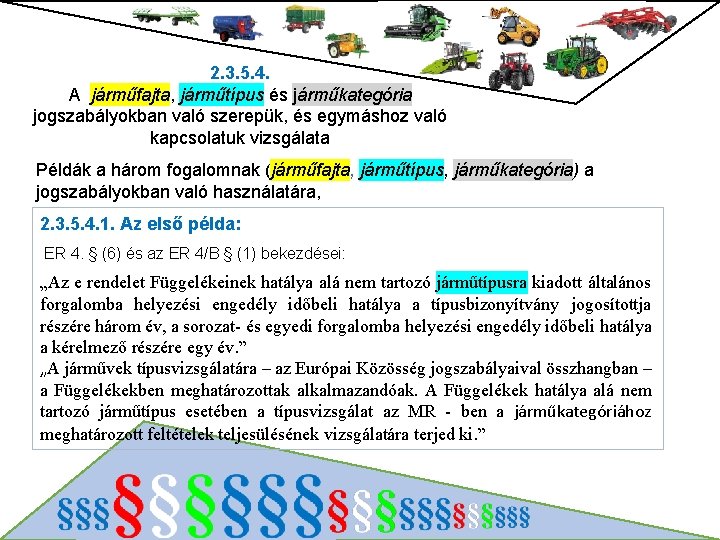 2. 3. 5. 4. A járműfajta, járműtípus és járműkategória jogszabályokban való szerepük, és egymáshoz