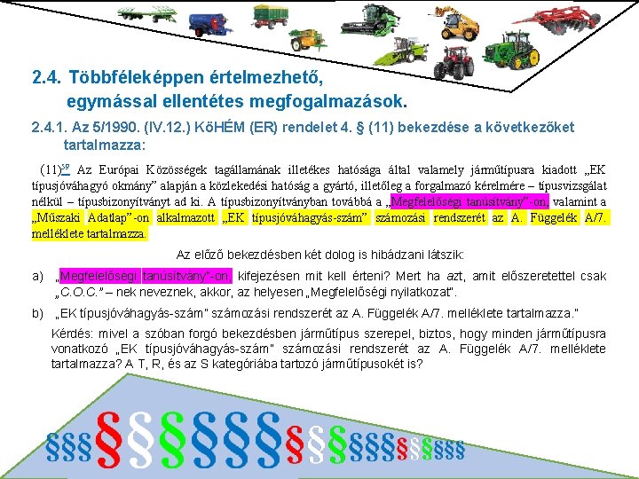 2. 4. Többféleképpen értelmezhető, egymással ellentétes megfogalmazások. 2. 4. 1. Az 5/1990. (IV. 12.