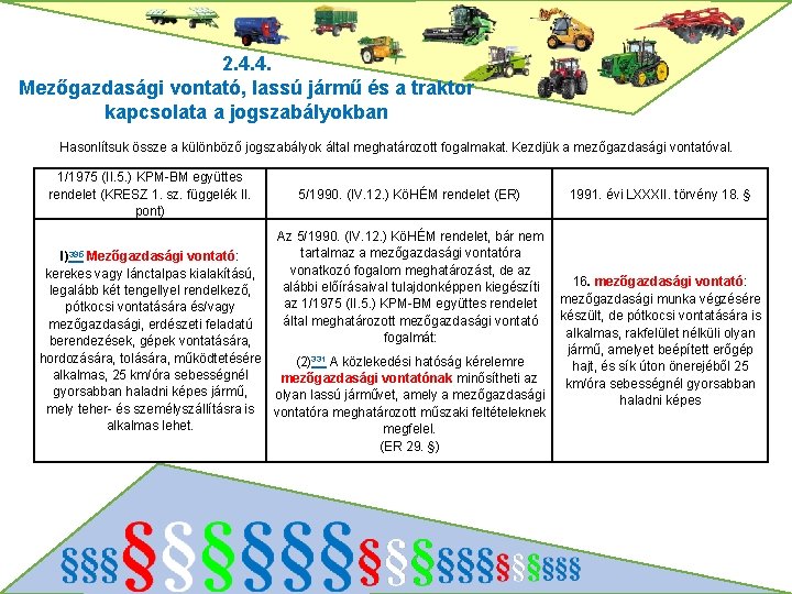 2. 4. 4. Mezőgazdasági vontató, lassú jármű és a traktor kapcsolata a jogszabályokban Hasonlítsuk