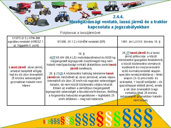 2. 4. 4. Mezőgazdasági vontató, lassú jármű és a traktor kapcsolata a jogszabályokban Folytassuk