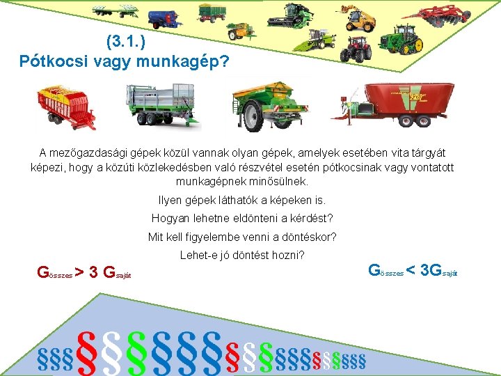 (3. 1. ) Pótkocsi vagy munkagép? A mezőgazdasági gépek közül vannak olyan gépek, amelyek