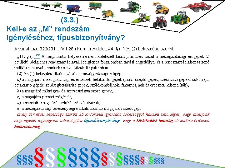 (3. 3. ) Kell-e az „M” rendszám igényléséhez, típusbizonyítvány? A vonatkozó 326/2011. (XII. 28.