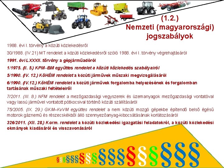 (1. 2. ) Nemzeti (magyarországi) jogszabályok 1988. évi I. törvény a közúti közlekedésről 30/1988.