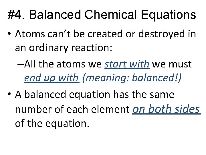 #4. Balanced Chemical Equations • Atoms can’t be created or destroyed in an ordinary