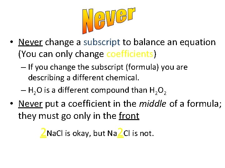  • Never change a subscript to balance an equation (You can only change