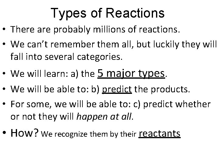 Types of Reactions • There are probably millions of reactions. • We can’t remember