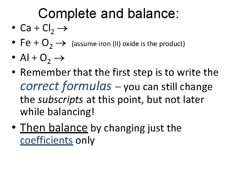 Complete and balance: Ca + Cl 2 Fe + O 2 (assume iron (II)