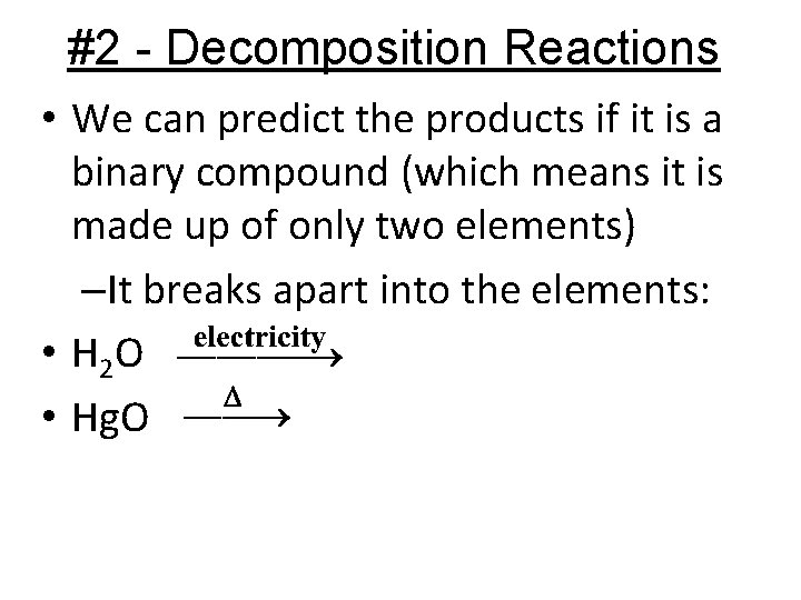#2 - Decomposition Reactions • We can predict the products if it is a