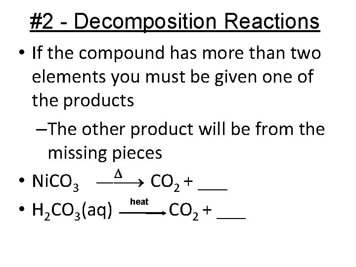 #2 - Decomposition Reactions • If the compound has more than two elements you