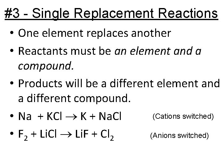 #3 - Single Replacement Reactions • One element replaces another • Reactants must be