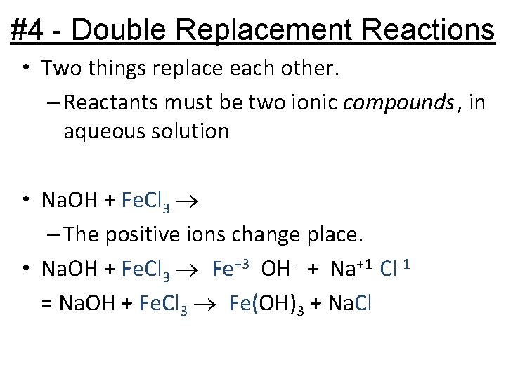 #4 - Double Replacement Reactions • Two things replace each other. – Reactants must