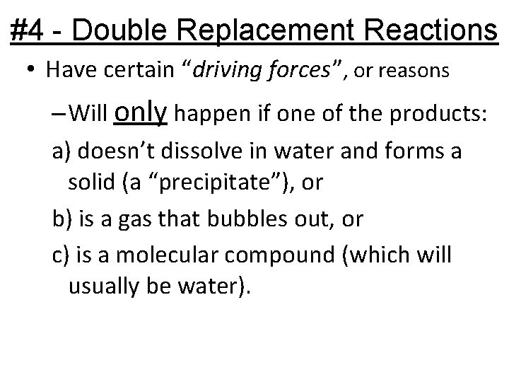 #4 - Double Replacement Reactions • Have certain “driving forces”, or reasons – Will