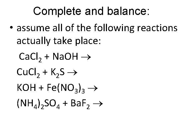 Complete and balance: • assume all of the following reactions actually take place: Ca.