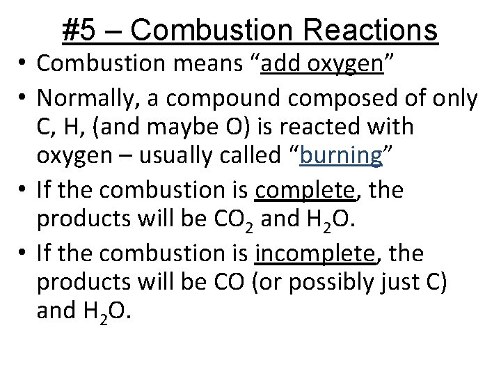 #5 – Combustion Reactions • Combustion means “add oxygen” • Normally, a compound composed