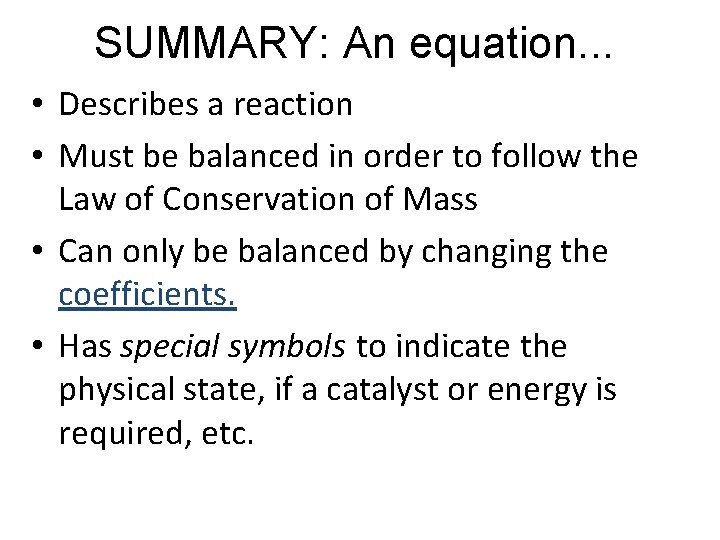 SUMMARY: An equation. . . • Describes a reaction • Must be balanced in