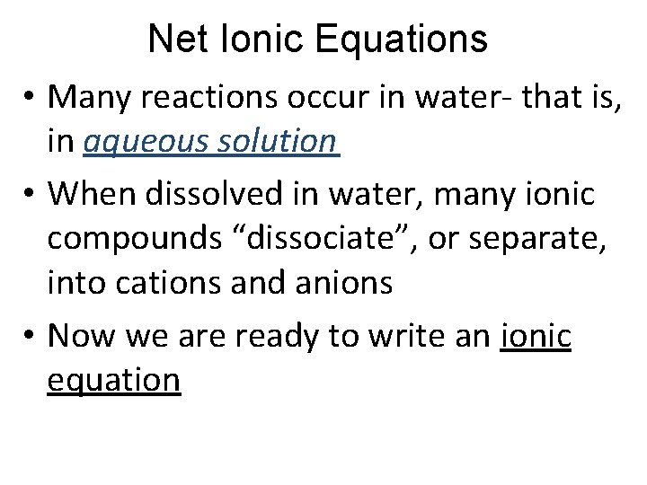Net Ionic Equations • Many reactions occur in water- that is, in aqueous solution