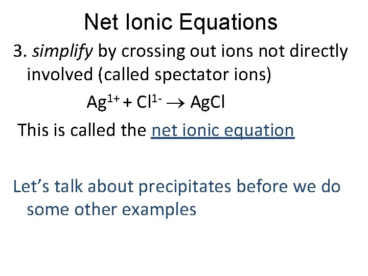 Net Ionic Equations 3. simplify by crossing out ions not directly involved (called spectator