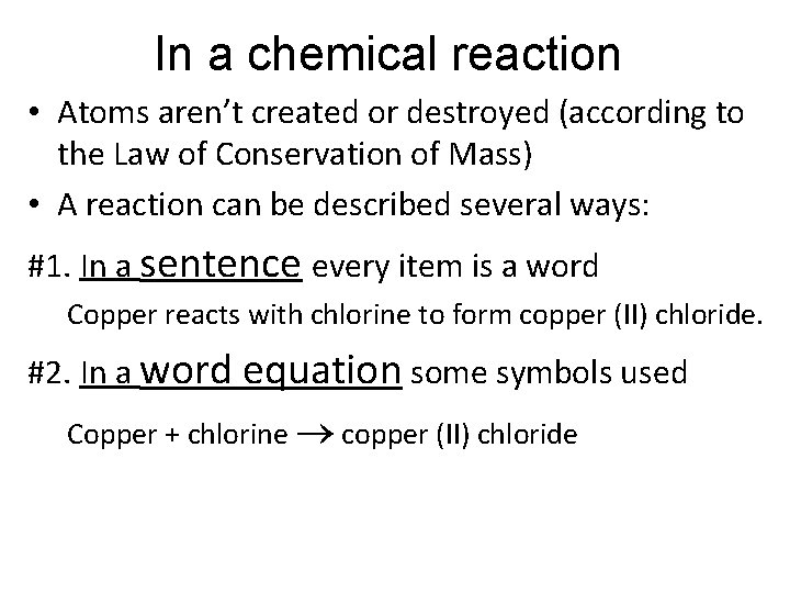 In a chemical reaction • Atoms aren’t created or destroyed (according to the Law