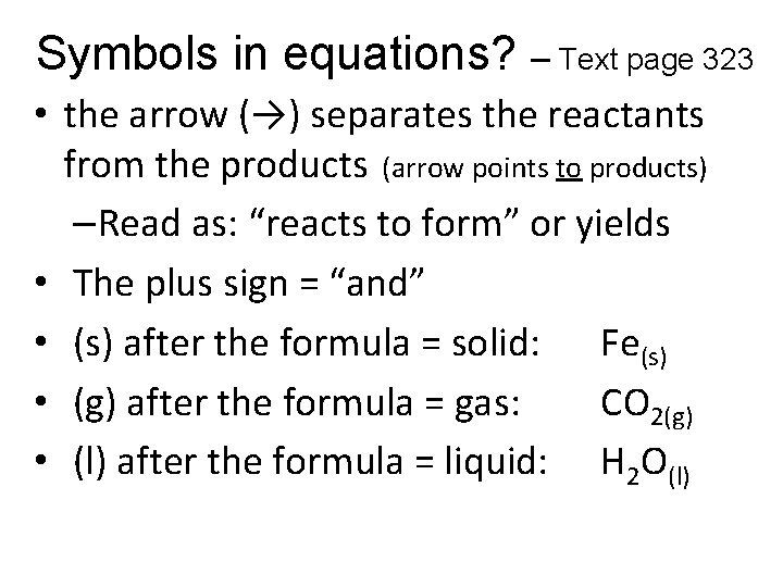 Symbols in equations? – Text page 323 • the arrow (→) separates the reactants