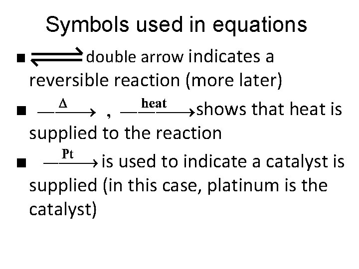Symbols used in equations ■ double arrow indicates a reversible reaction (more later) ■