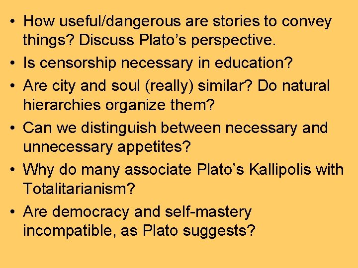  • How useful/dangerous are stories to convey things? Discuss Plato’s perspective. • Is