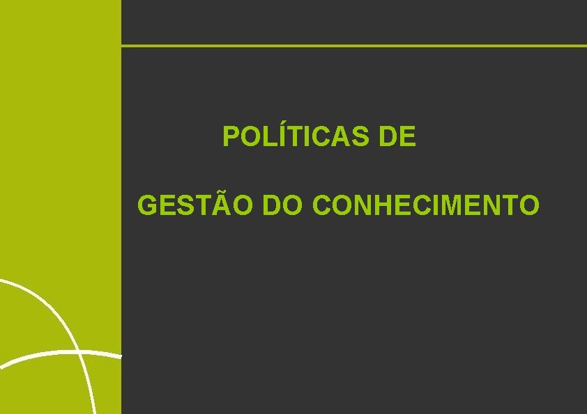 POLÍTICAS DE GESTÃO DO CONHECIMENTO 