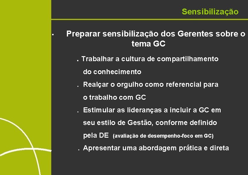 Sensibilização • Preparar sensibilização dos Gerentes sobre o tema GC. Trabalhar a cultura de