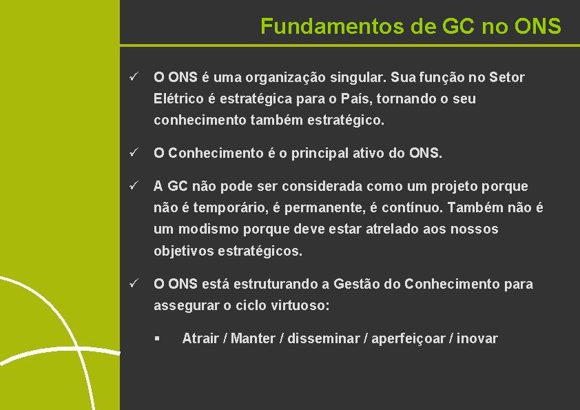 Fundamentos de GC no ONS ü O ONS é uma organização singular. Sua função