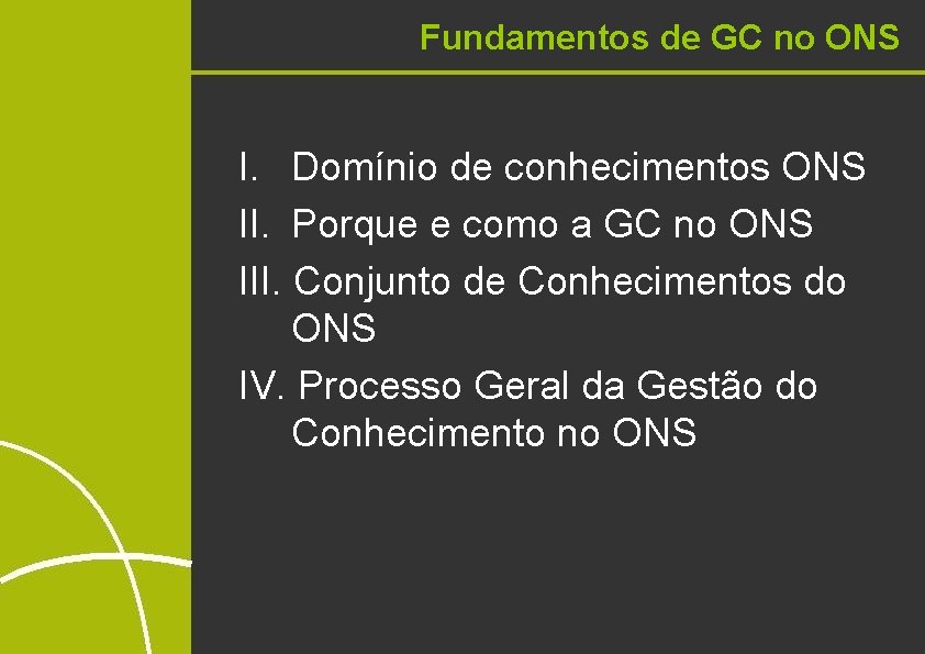 Fundamentos de GC no ONS I. Domínio de conhecimentos ONS II. Porque e como