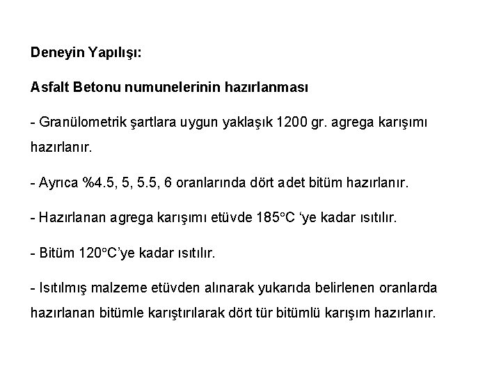 Deneyin Yapılışı: Asfalt Betonu numunelerinin hazırlanması - Granülometrik şartlara uygun yaklaşık 1200 gr. agrega