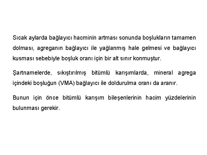 Sıcak aylarda bağlayıcı hacminin artması sonunda boşlukların tamamen dolması, agreganın bağlayıcı ile yağlanmış hale