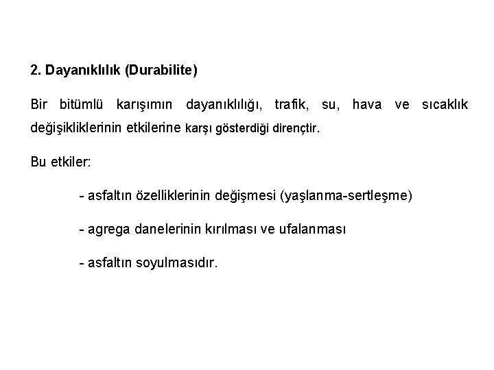 2. Dayanıklılık (Durabilite) Bir bitümlü karışımın dayanıklılığı, trafik, su, hava ve sıcaklık değişikliklerinin etkilerine