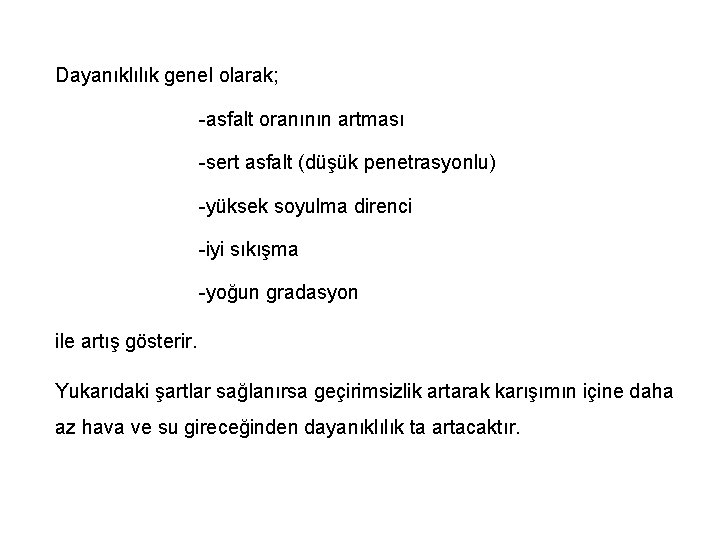 Dayanıklılık genel olarak; -asfalt oranının artması -sert asfalt (düşük penetrasyonlu) -yüksek soyulma direnci -iyi