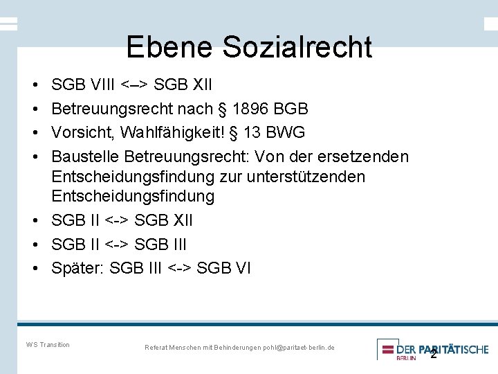 Ebene Sozialrecht • • SGB VIII <–> SGB XII Betreuungsrecht nach § 1896 BGB