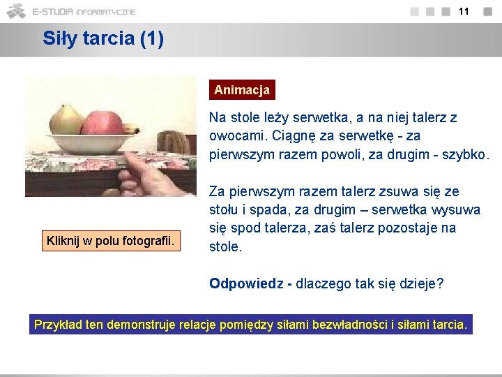 11 Siły tarcia (1) Animacja Na stole leży serwetka, a na niej talerz z