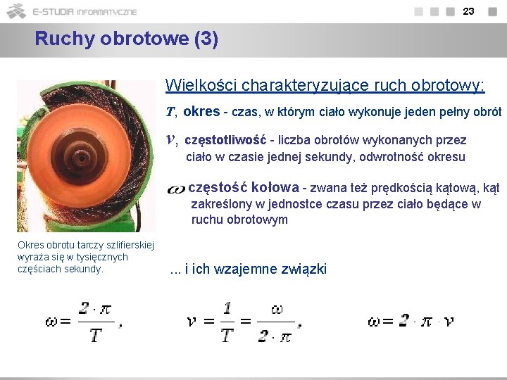 23 Ruchy obrotowe (3) Wielkości charakteryzujące ruch obrotowy: T, okres - czas, w którym