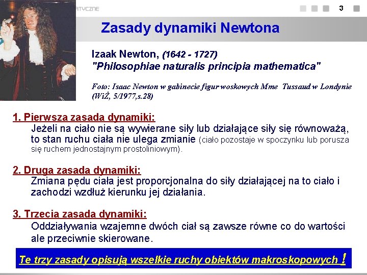 3 Zasady dynamiki Newtona Izaak Newton, (1642 - 1727) "Philosophiae naturalis principia mathematica" Foto: