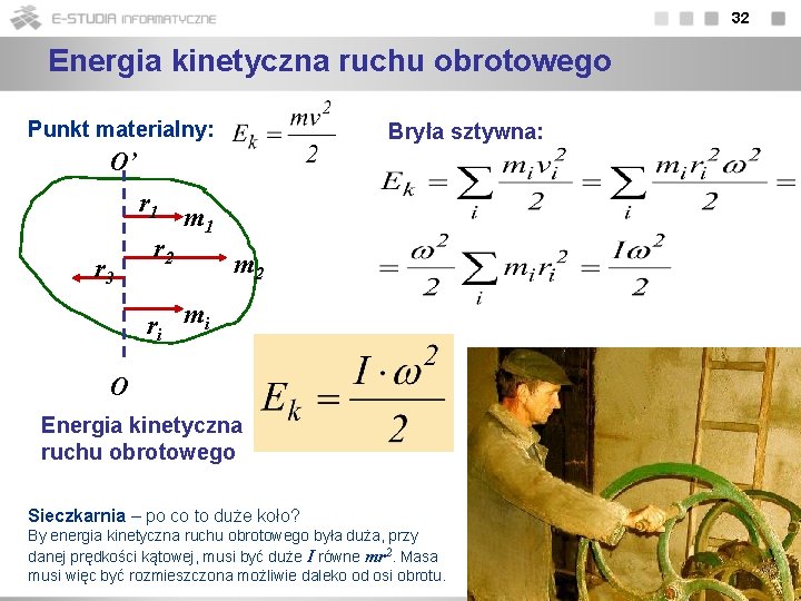 32 Energia kinetyczna ruchu obrotowego Punkt materialny: Bryła sztywna: O’ r 1 r 3