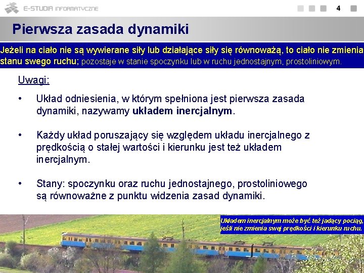4 Pierwsza zasada dynamiki Jeżeli na ciało nie są wywierane siły lub działające siły