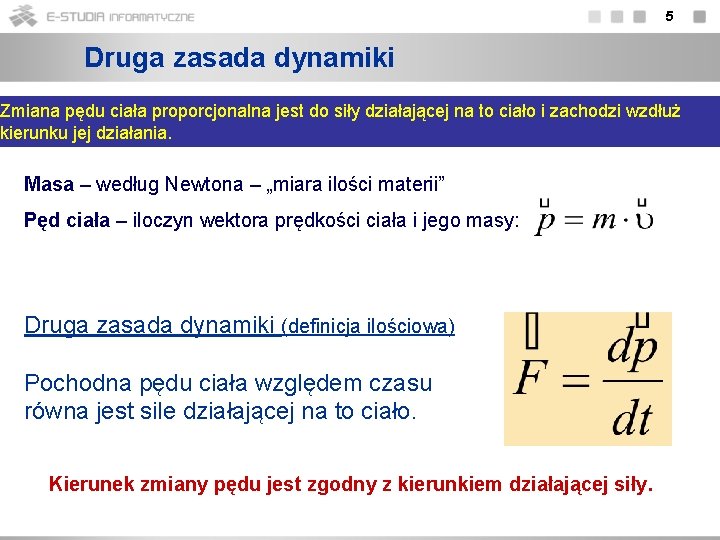 5 Druga zasada dynamiki Zmiana pędu ciała proporcjonalna jest do siły działającej na to